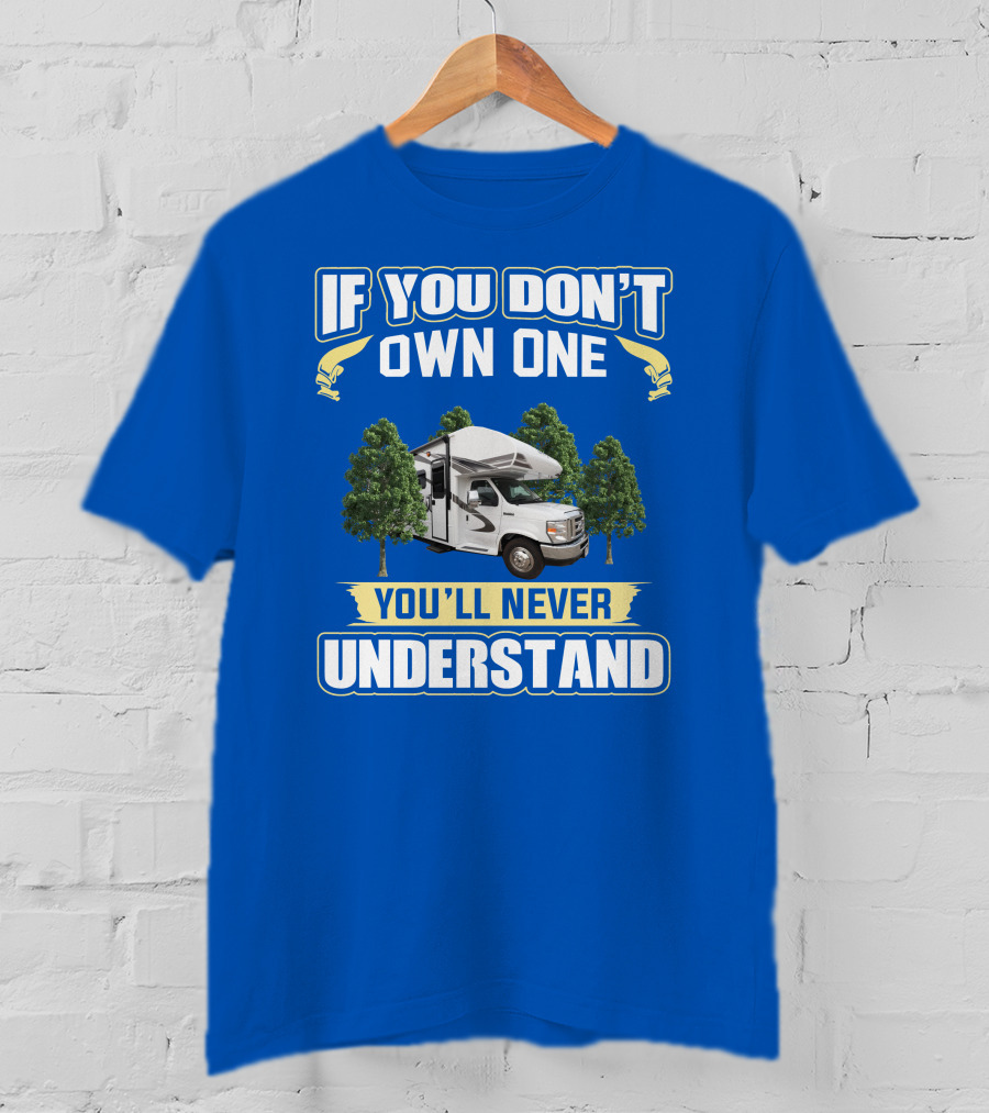 If You Don't Own One You'll Never Understand RV Camping Adventure T-Shirt