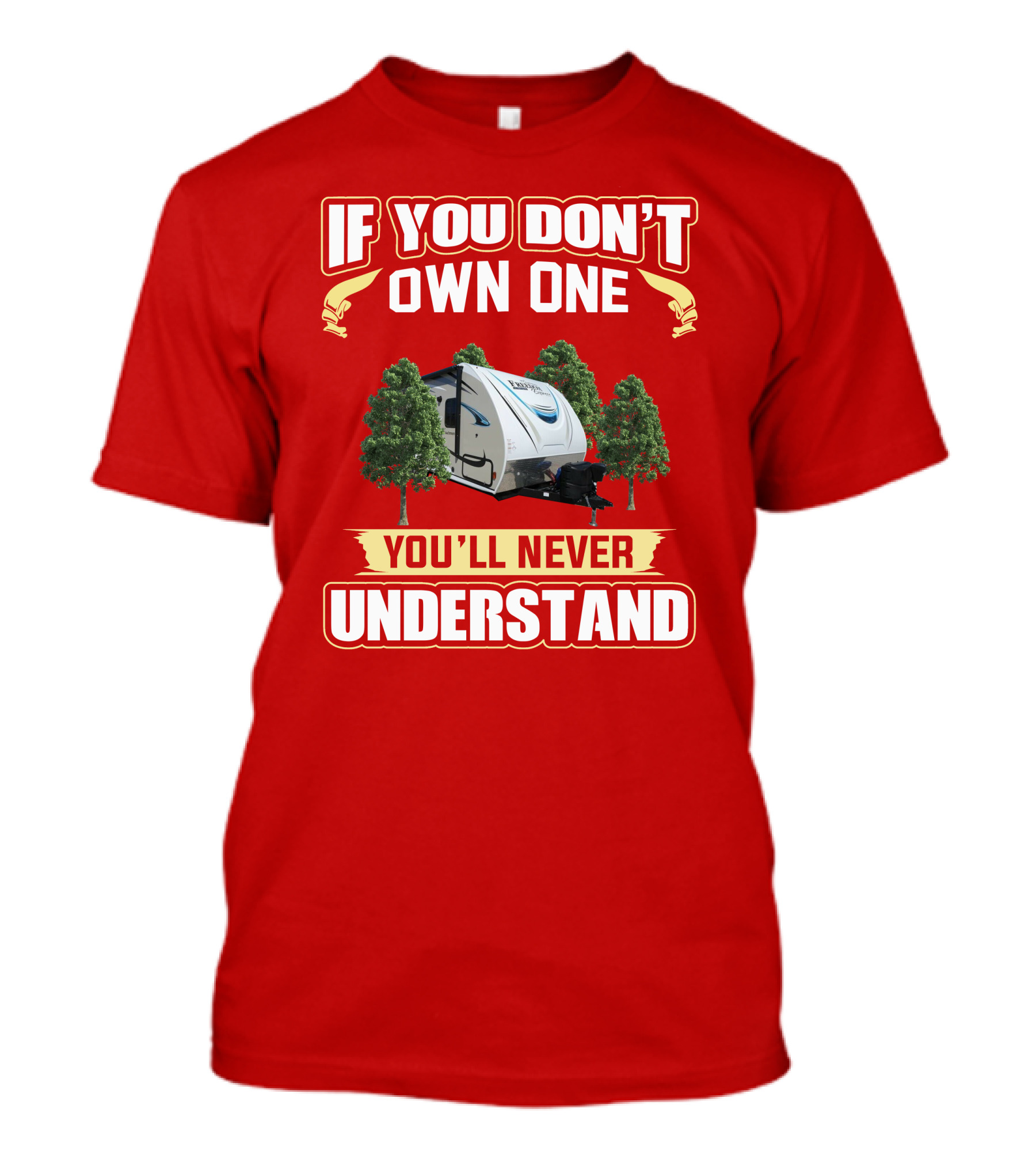 If You Don't Own One You'll Never Understand Coachmen Freedom RV Camper T-Shirt