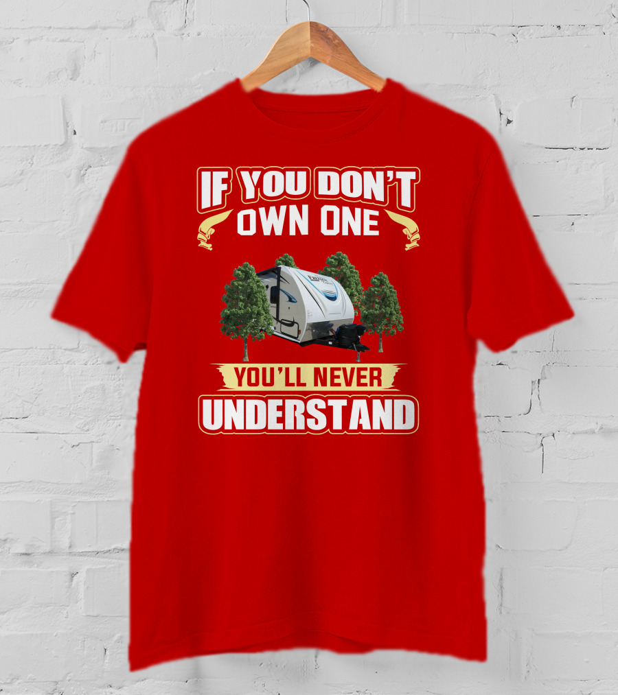 If You Don't Own One You'll Never Understand Coachmen Freedom RV Camper T-Shirt