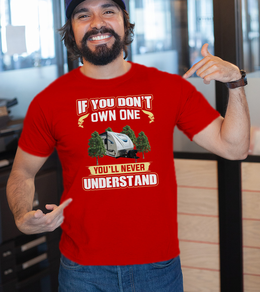 If You Don't Own One You'll Never Understand Coachmen Freedom RV Camper T-Shirt