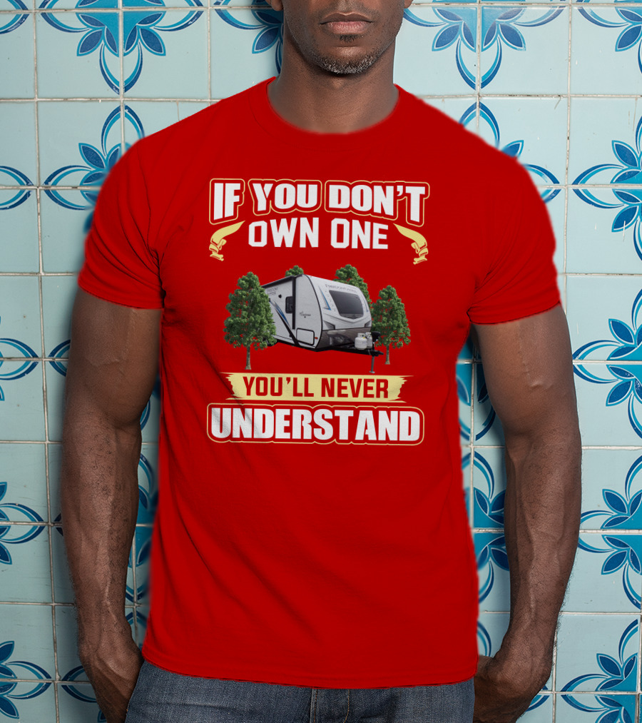 If You Don't Own One You'll Never Understand Camper Freedom Express T-Shirt