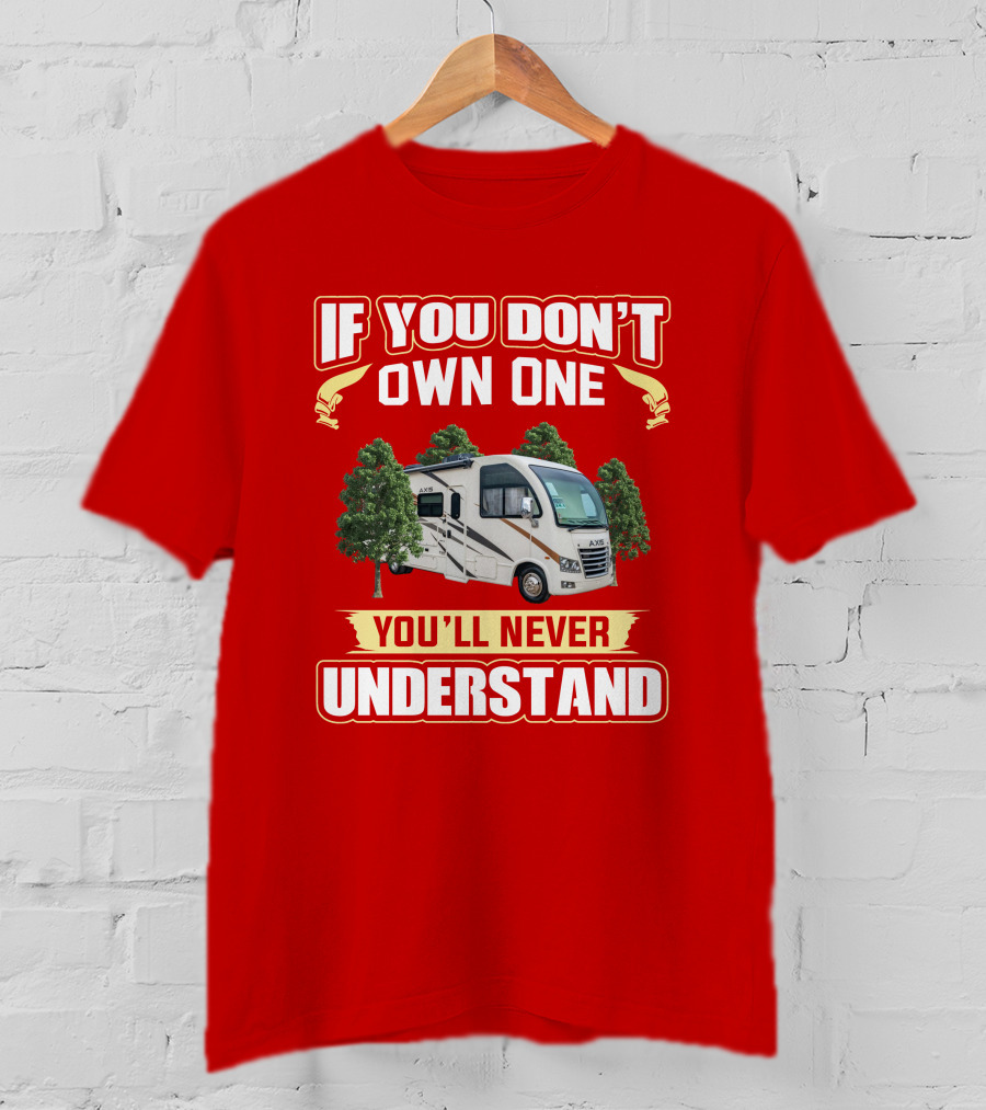 If You Don't Own One You'll Never Understand RV Axis T-Shirt