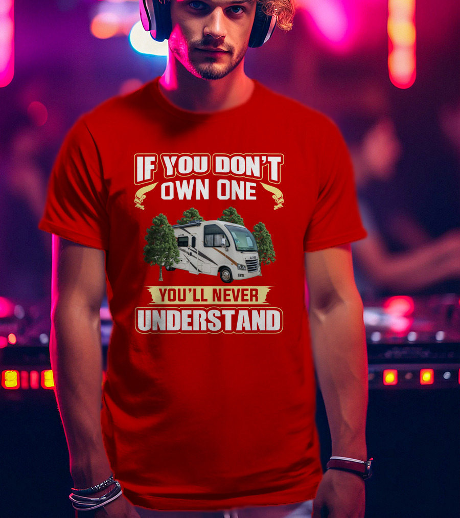If You Don't Own One You'll Never Understand RV Axis T-Shirt