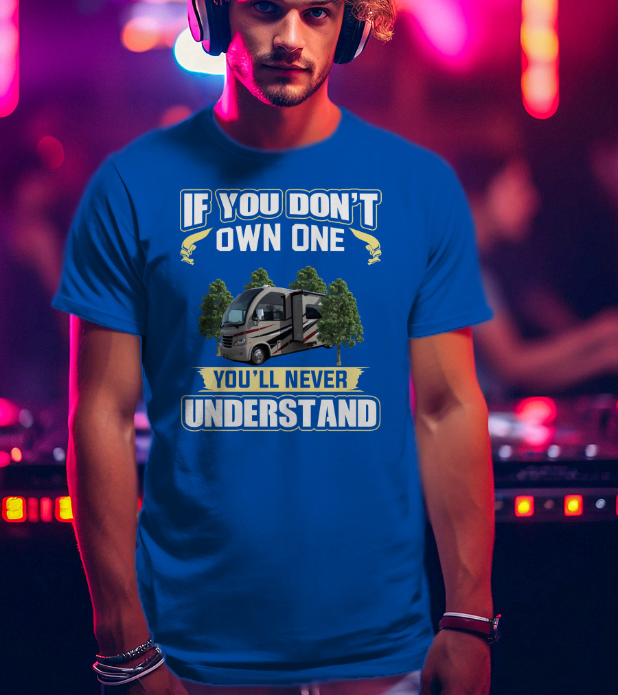 If You Don't Own One You'll Never Understand Thor Motorhome T-Shirt