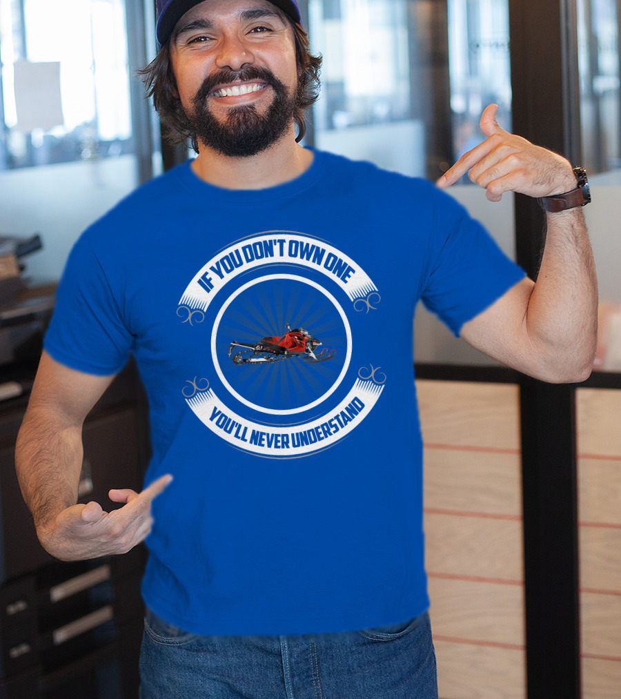 If You Don't Own One You'll Never Understand Arctic Cat T-Shirt