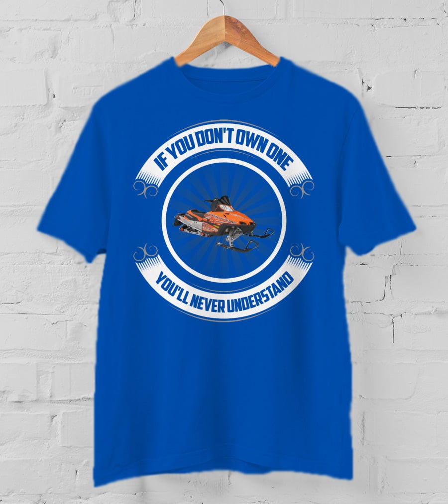 If You Don't Own One You'll Never Understand Crossfire Snowmobile T-Shirt