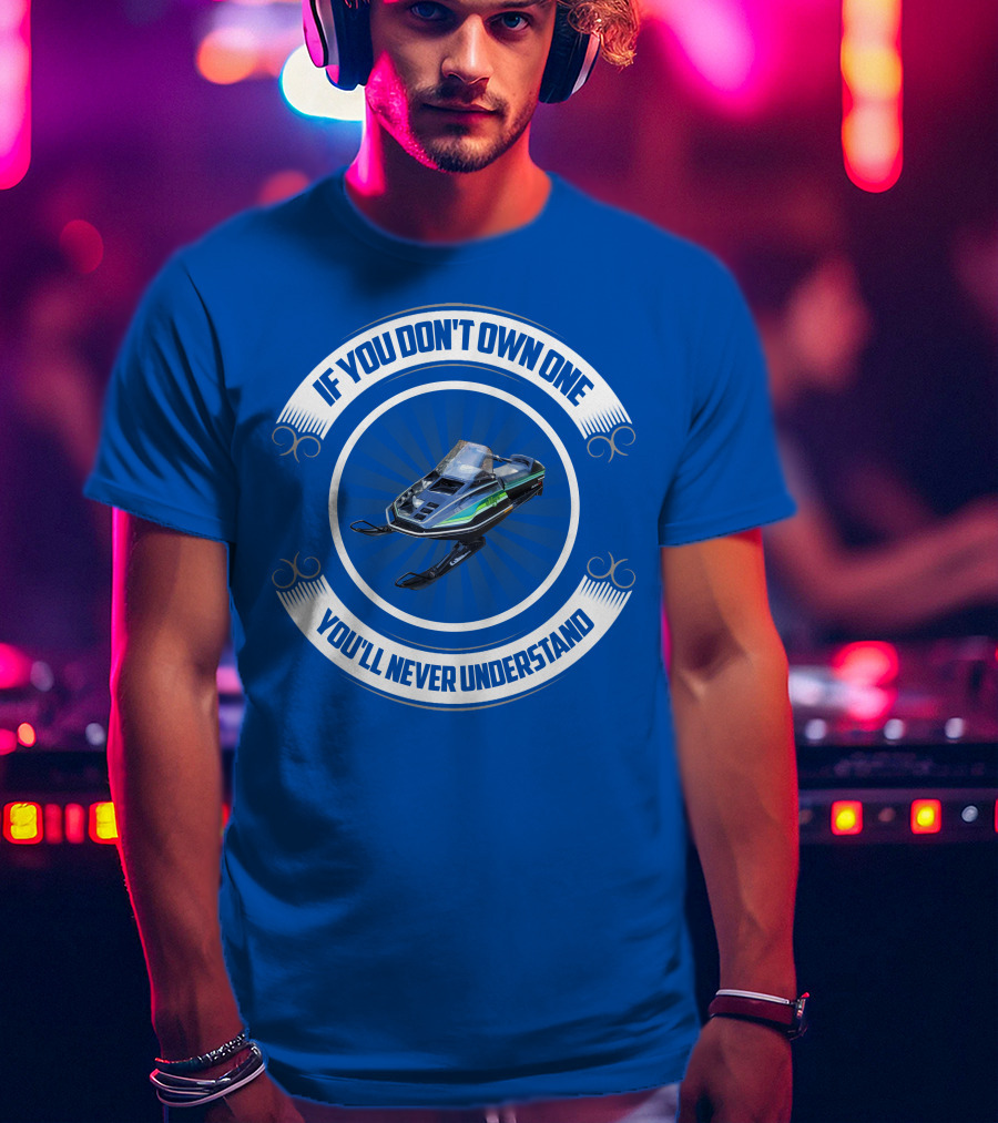 If You Don't Own One You'll Never Understand ElTigre Snowmobile T-Shirt