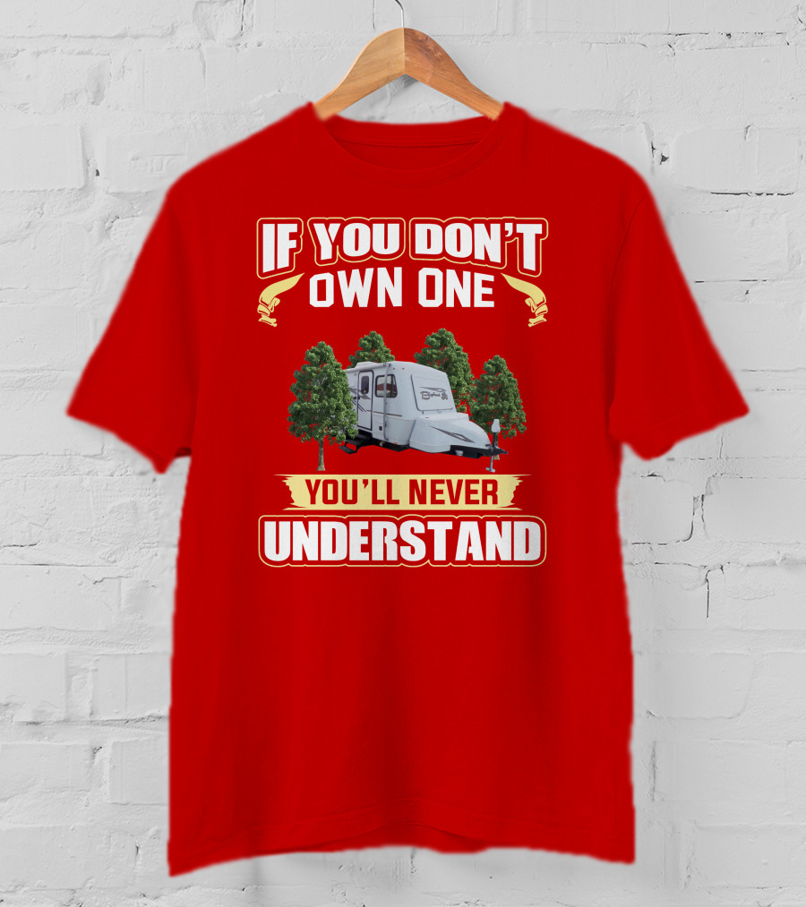 If You Don't Own One You'll Never Understand Bigfoot Trailer Camping T-Shirt