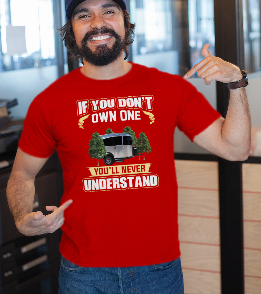 If You Don't Own One You'll Never Understand Airstream Basecamp Camping T-Shirt