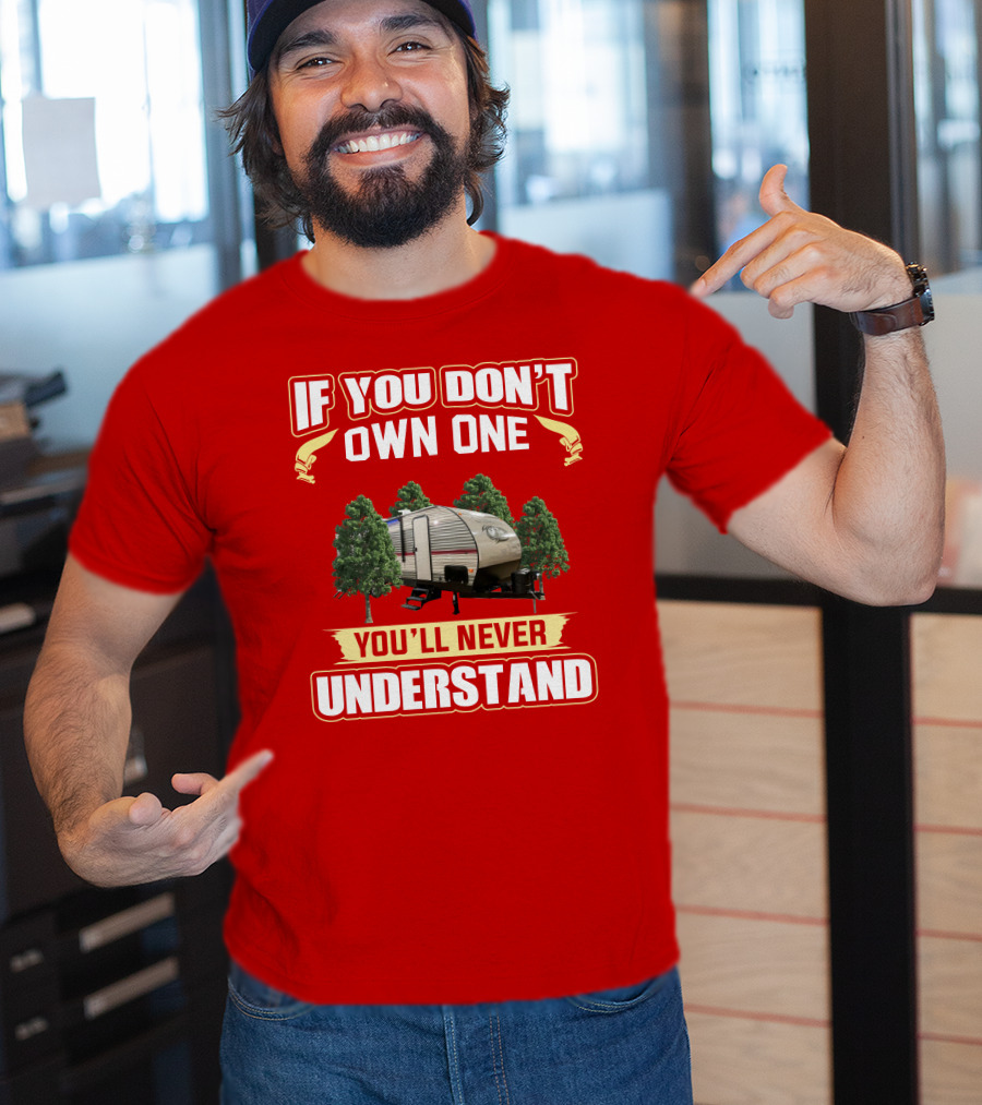 If You Don't Own One You'll Never Understand Forest Camper T-Shirt