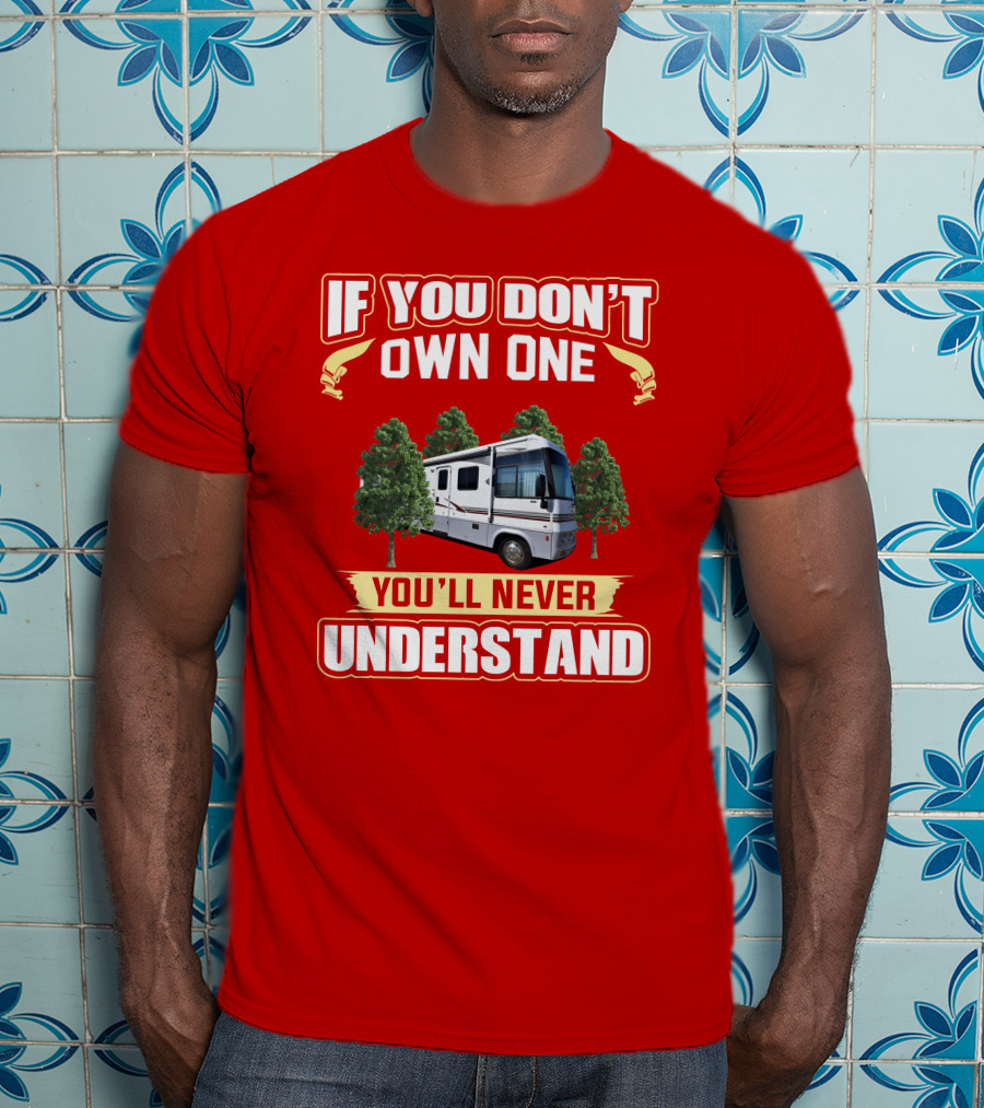 IF YOU DON'T OWN ONE YOU'LL NEVER UNDERSTAND Suncruiser RV Trees T-Shirt