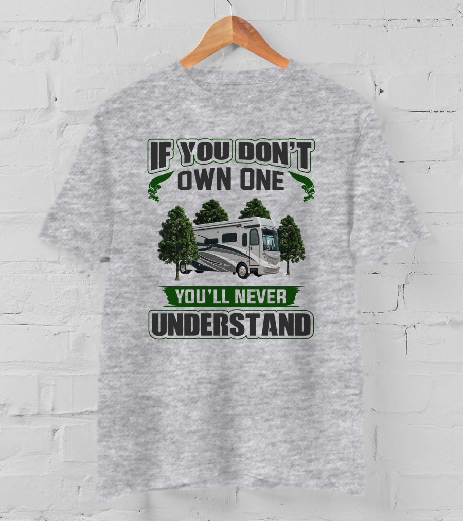 If You Don't Own One You'll Never Understand RV Adventure T-Shirt