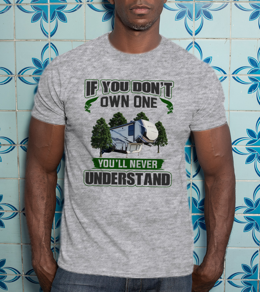 If You Don't Own One You'll Never Understand Montana RV Camper T-Shirt