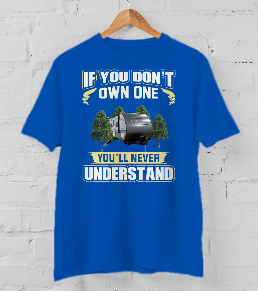 Catalina Legacy RV If You Don't Own One You'll Never Understand T-Shirt