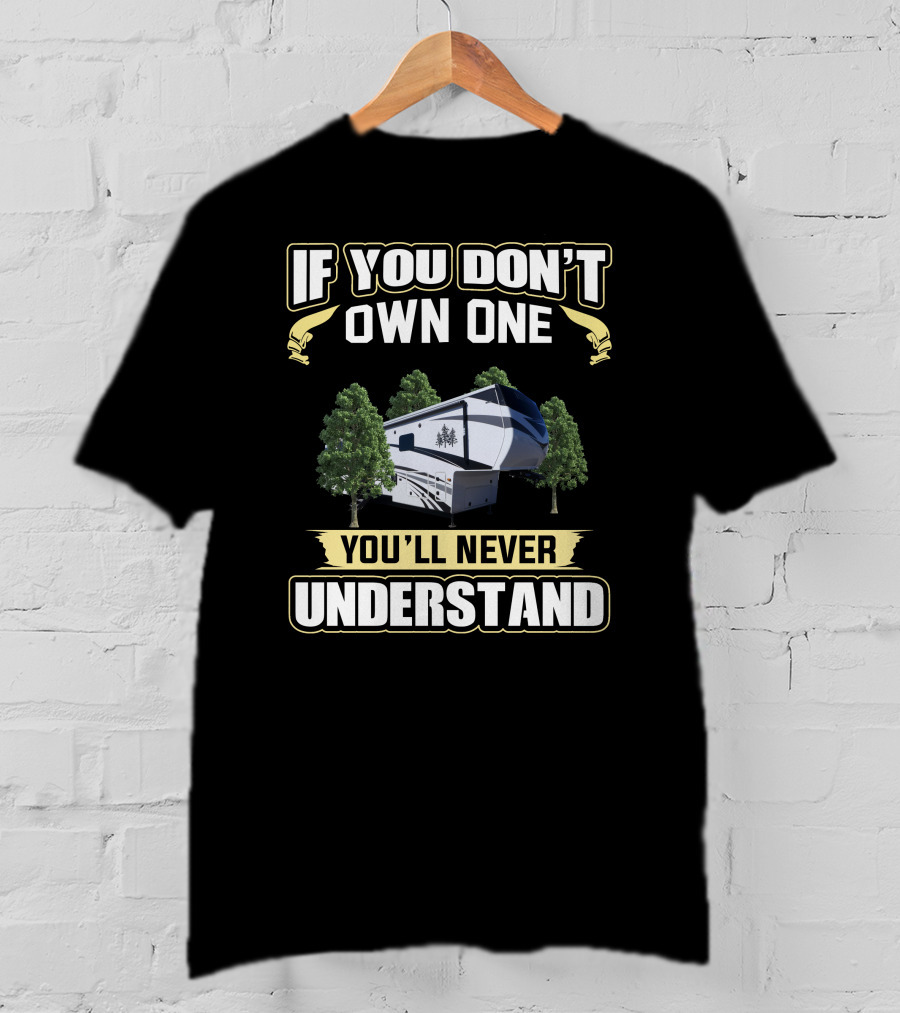 If You Don't Own One You'll Never Understand Redwood RV T-Shirt