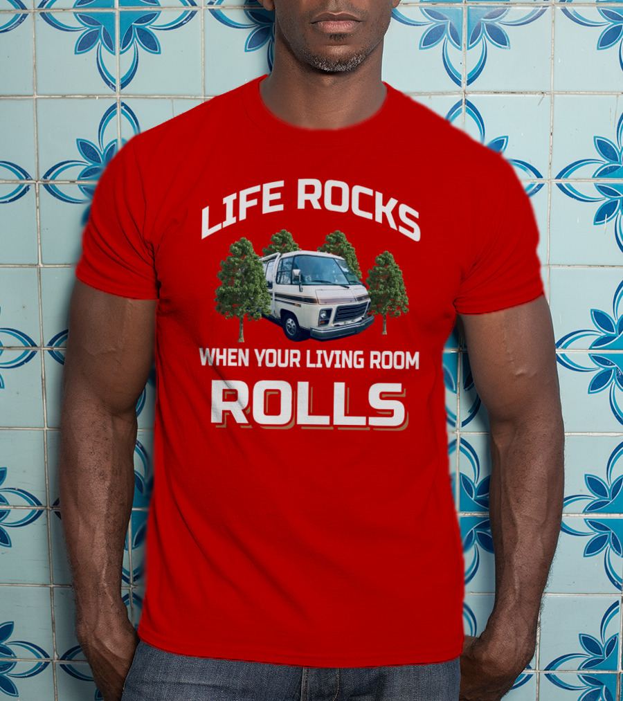 Life Rocks When Your Living Room Rolls Gmc Rv T-Shirt