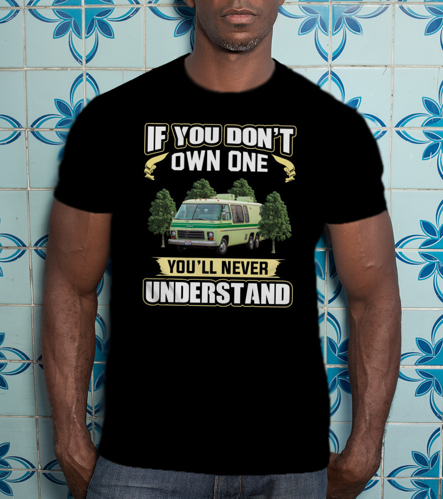 If You Don't Own One You'll Never Understand GMC Motorhome T-Shirt