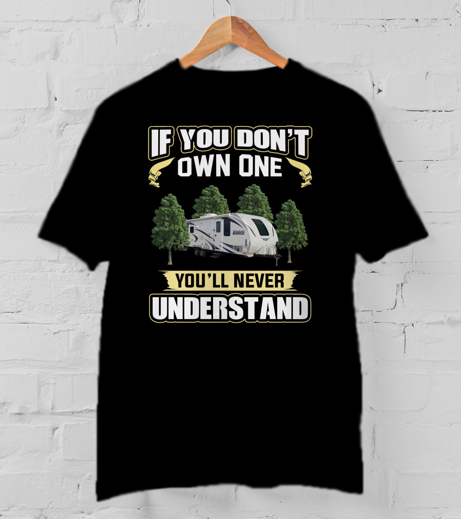 If You Don't Own One You'll Never Understand Lance Camper RV T-Shirt