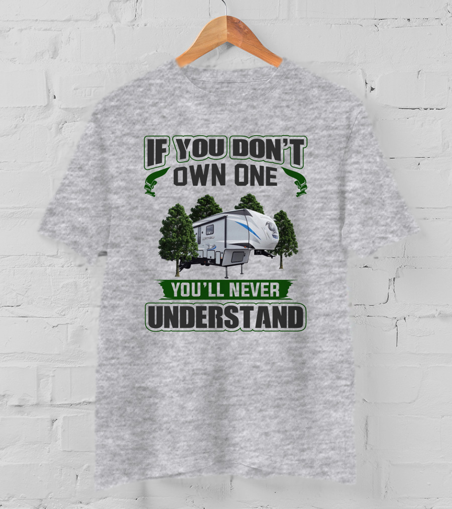 If You Don't Own One You'll Never Understand Forest RV Camping T-Shirt