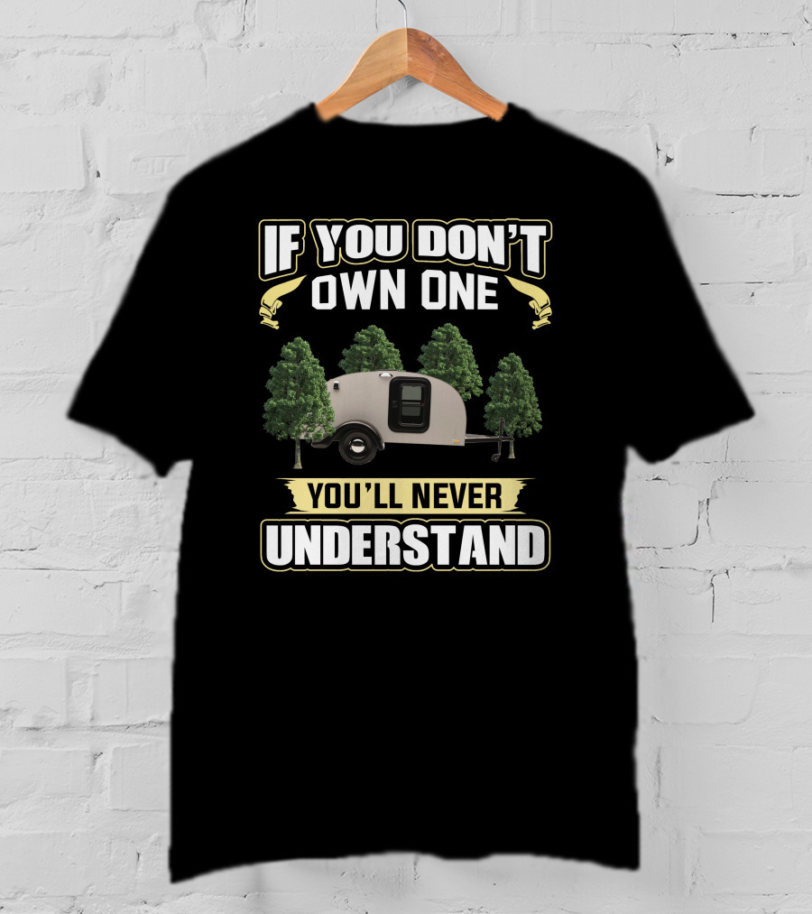 If You Don't Own One You'll Never Understand Teardrop Trailer Forest T-Shirt