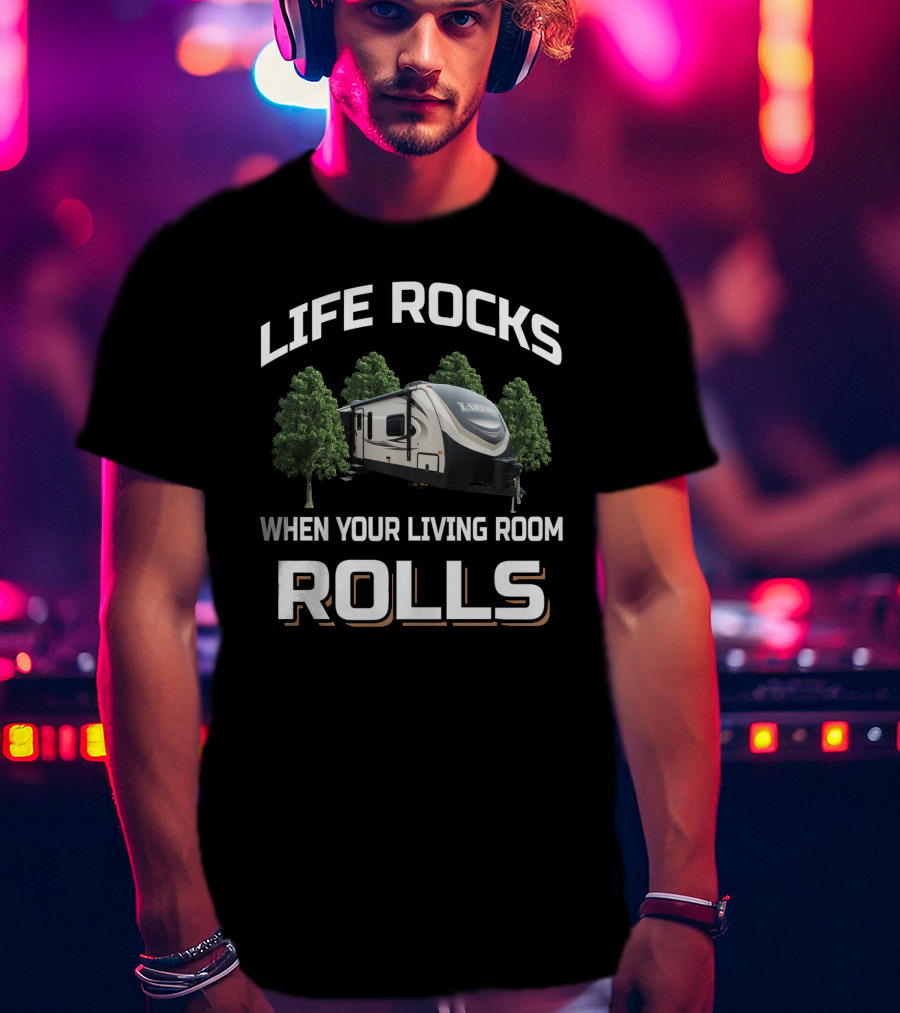 Life Rocks When Your Living Room Rolls Keystone Laredo Camper T-Shirt