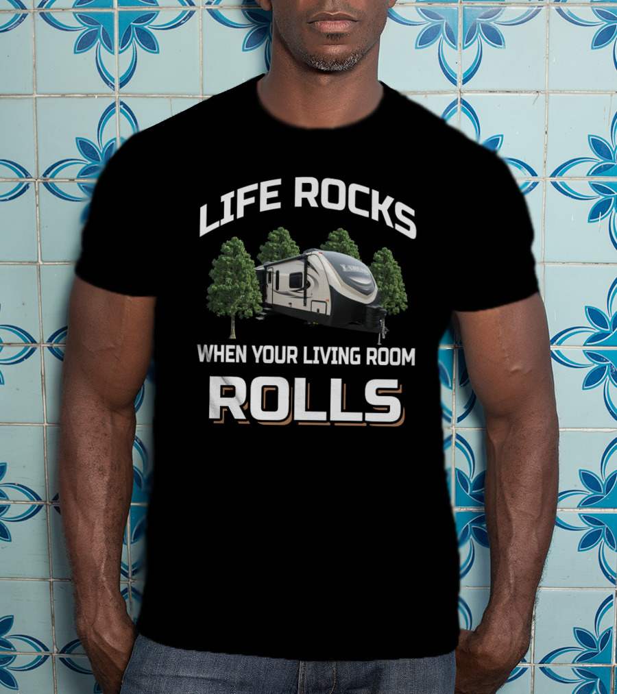 Life Rocks When Your Living Room Rolls Keystone Laredo Camper T-Shirt