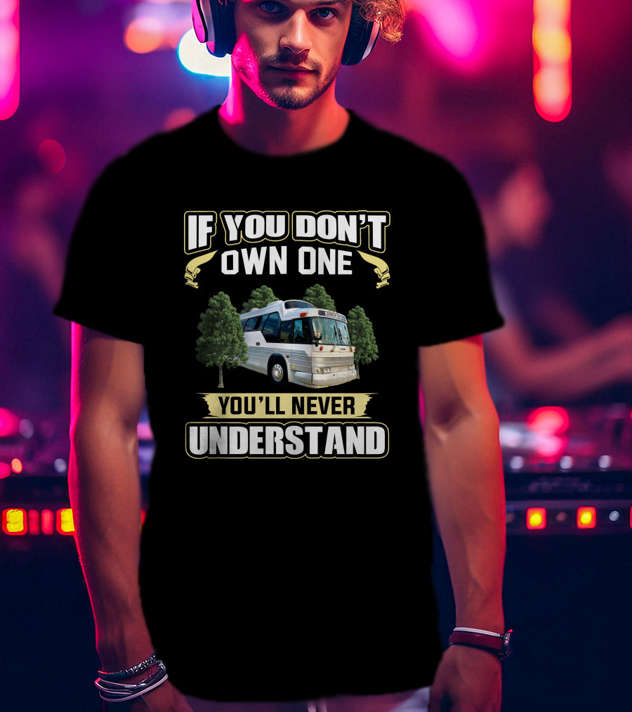 If You Don’t Own One GM Buffalo Bus You’ll Never Understand T-Shirt