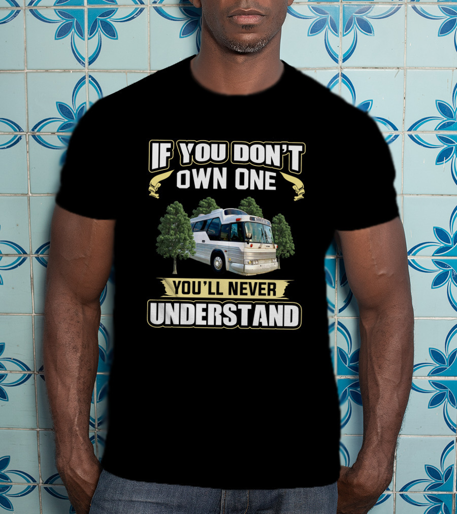 If You Don’t Own One GM Buffalo Bus You’ll Never Understand T-Shirt