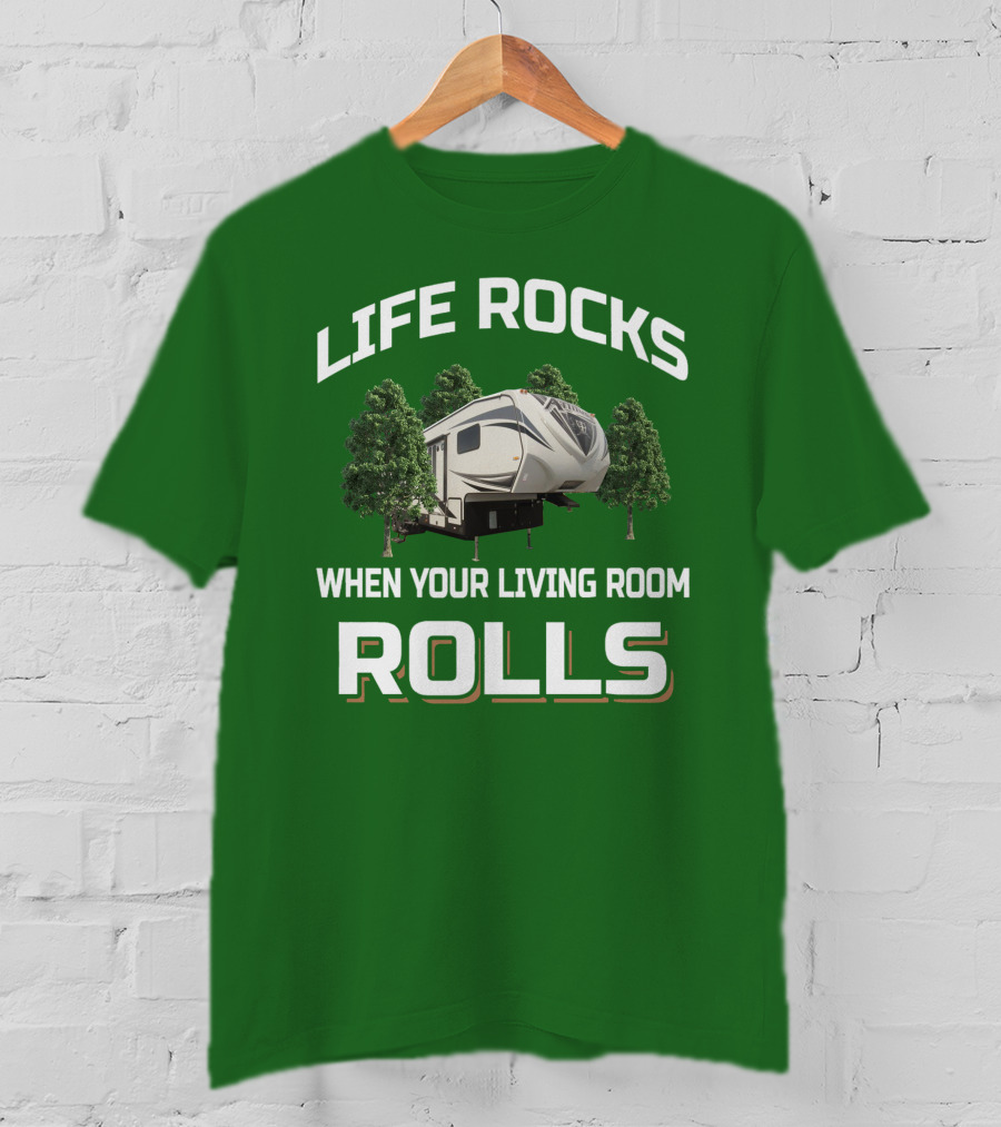Life Rocks When Your Living Room Rolls Rv Camper Adventure T-Shirt