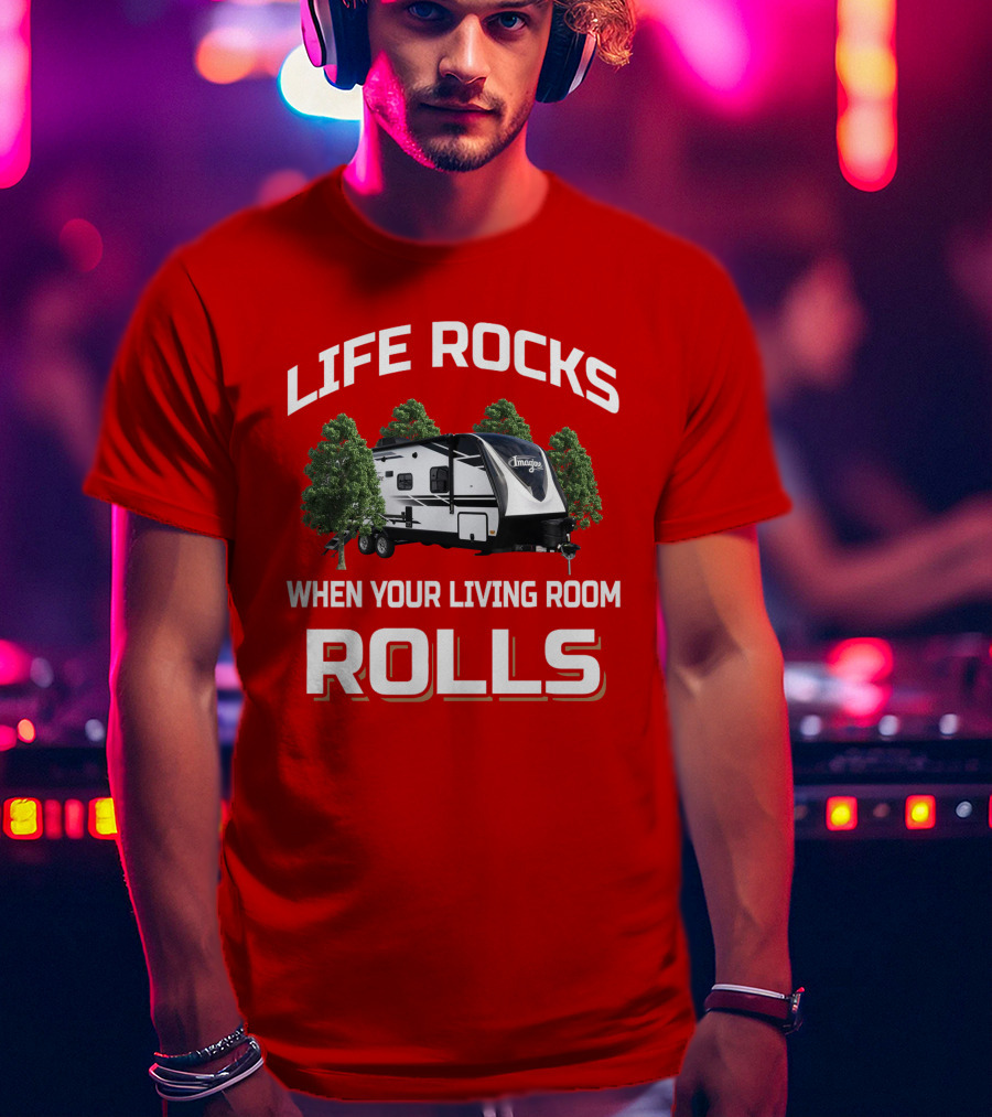 Life Rocks When Your Living Room Rolls Imagine 2400Bh T-Shirt