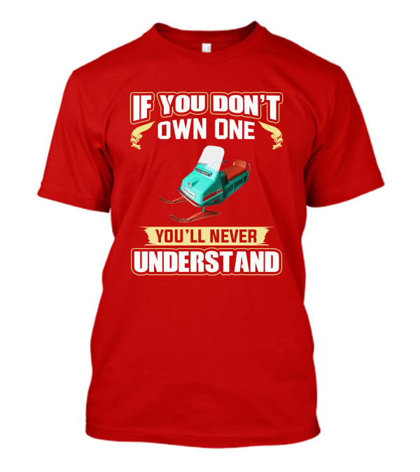 If You Don't Own One You'll Never Understand Johnson Snowmobile T-Shirt