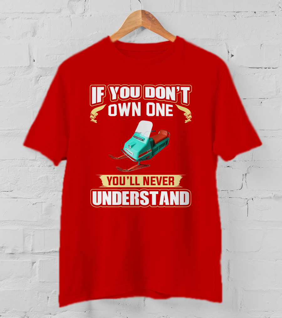 If You Don't Own One You'll Never Understand Johnson Snowmobile T-Shirt