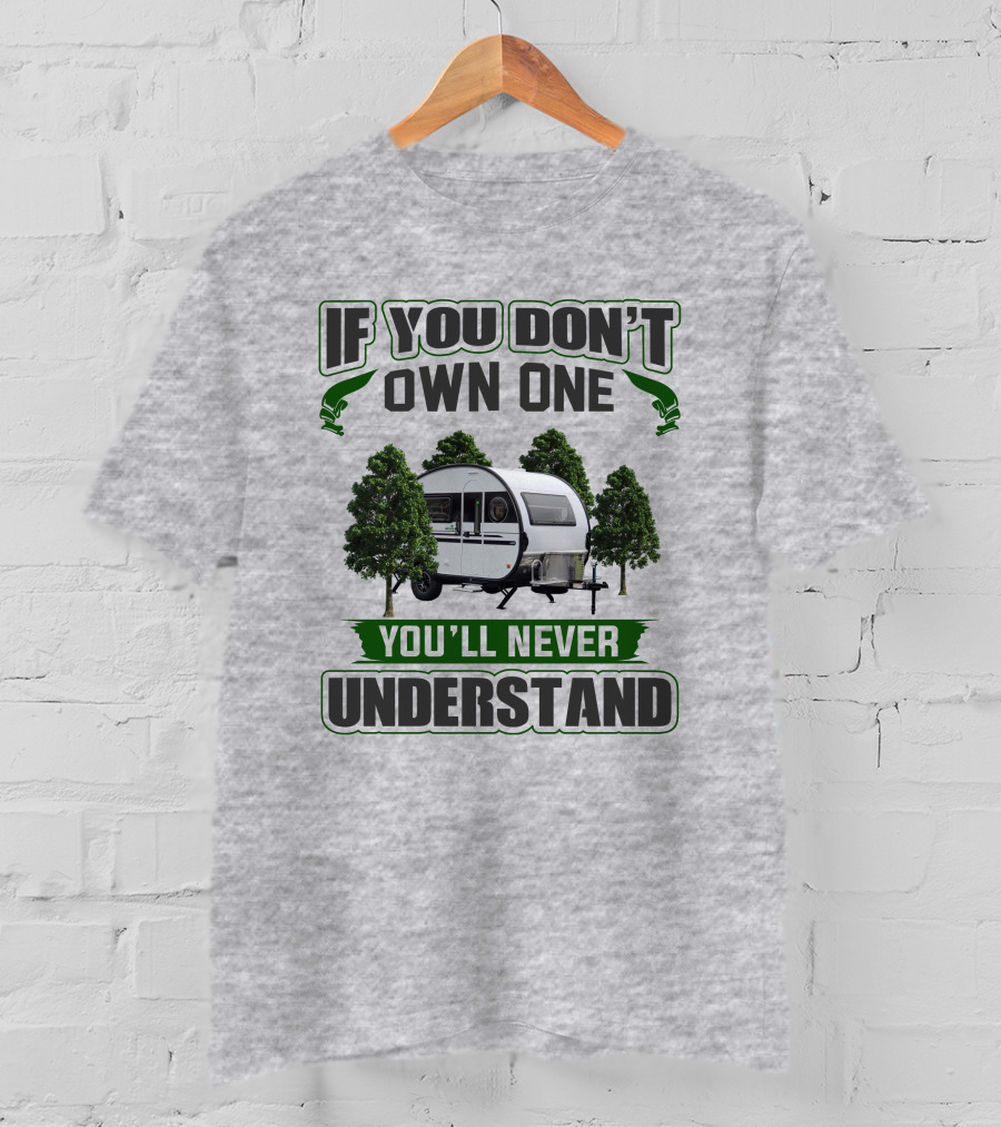 If You Don't Own One You'll Never Understand Nucamp T-Shirt