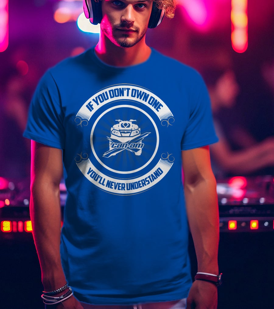 If You Don't Own One Can Am XMR You'll Never Understand T-Shirt