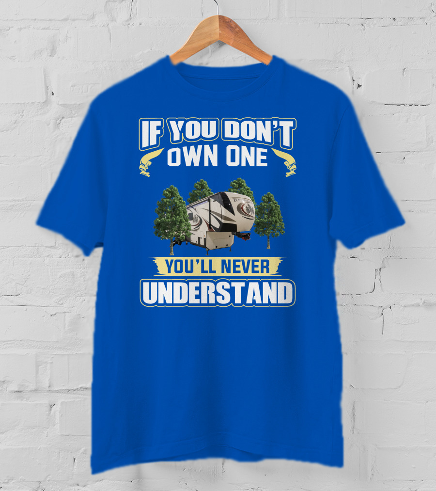 If You Don't Own One You'll Never Understand Redwood Forest Camper T-Shirt
