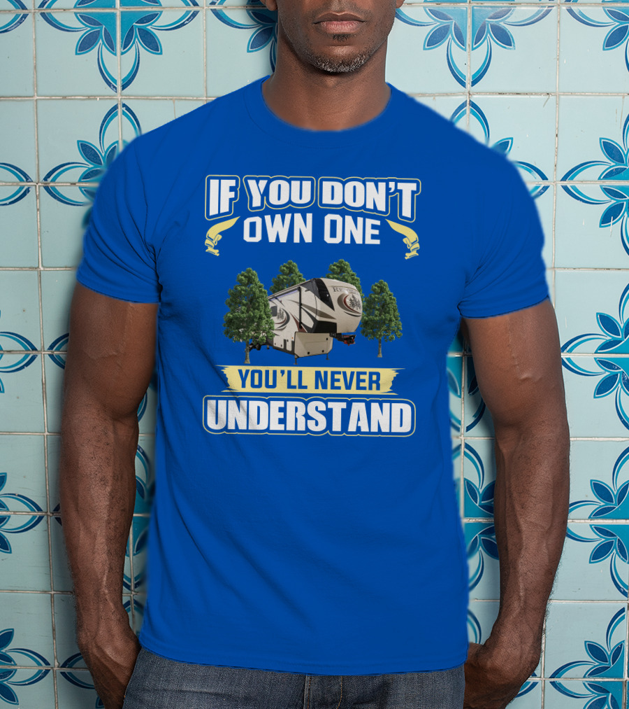 If You Don't Own One You'll Never Understand Redwood Forest Camper T-Shirt