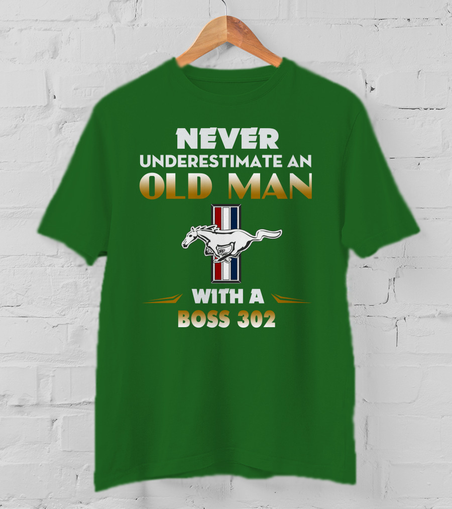 Never Underestimate An Old Man With A Boss 302 Mustang T-Shirt