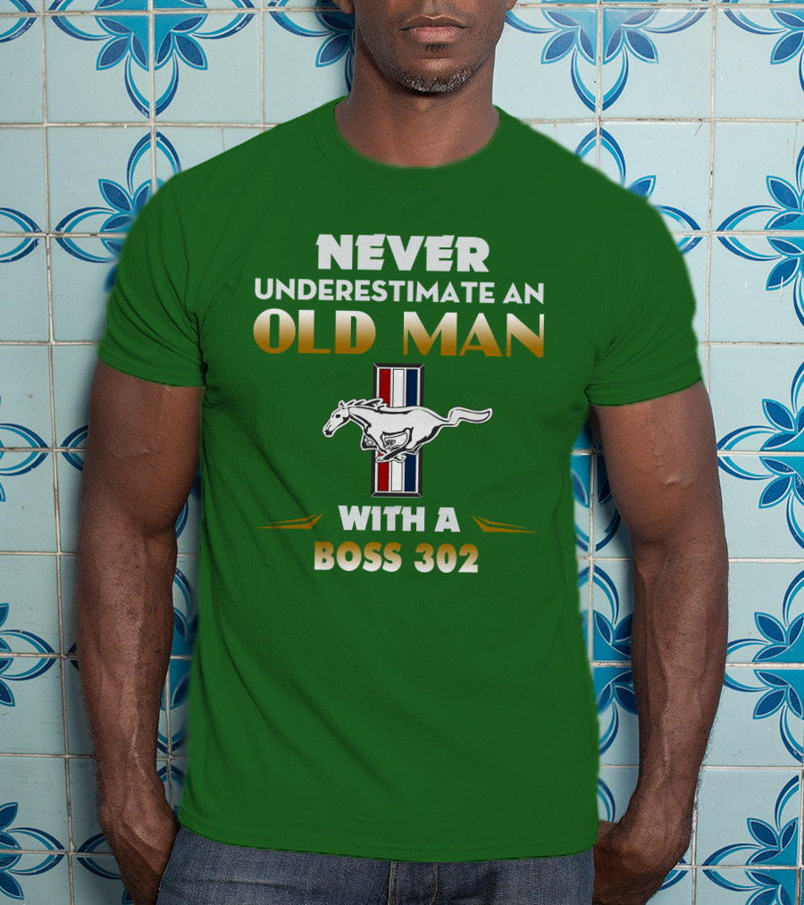 Never Underestimate An Old Man With A Boss 302 Mustang T-Shirt
