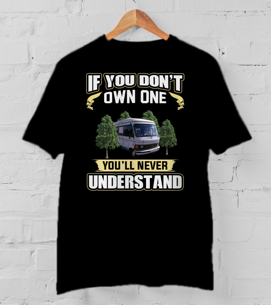 If You Don't Own One You'll Never Understand Campervan T-Shirt