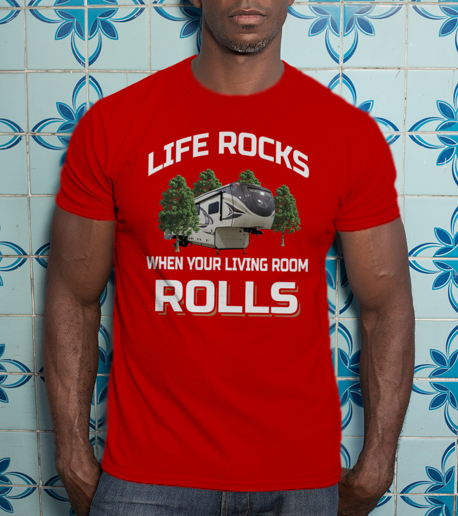 Life Rocks When Your Living Room Rolls North Point 377Rlbh T-Shirt