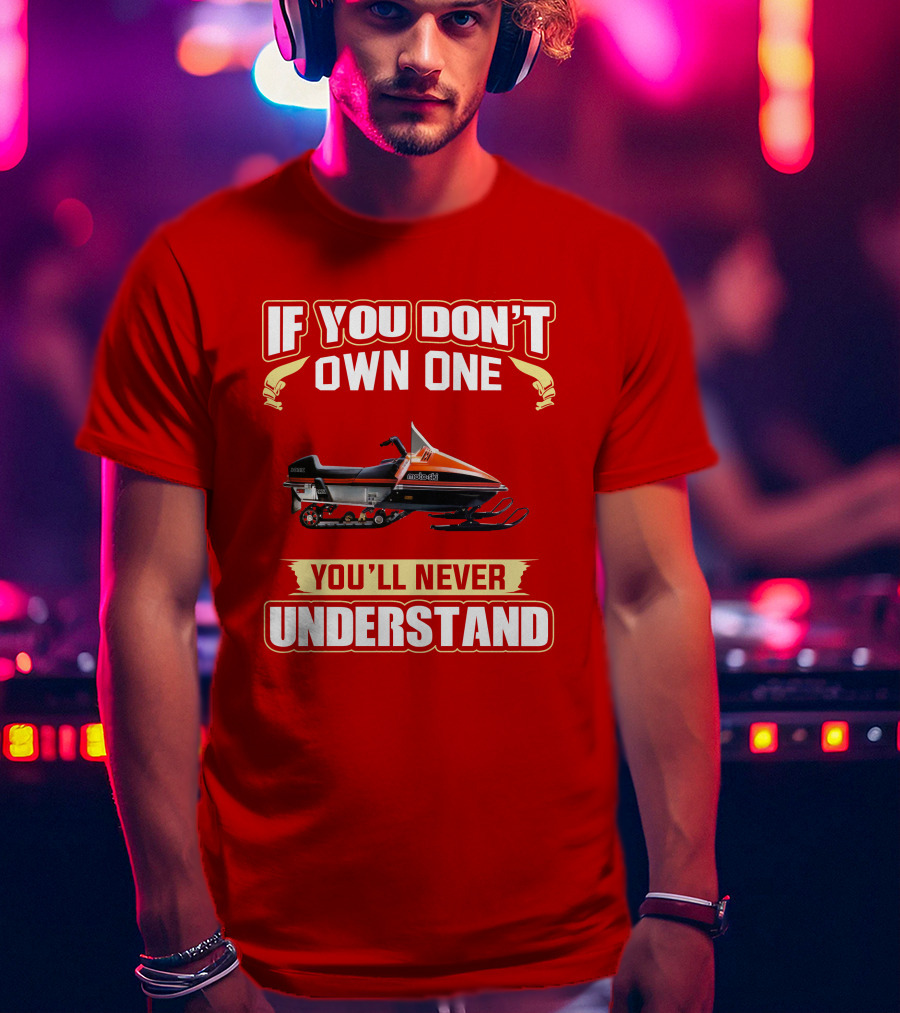 If You Don't Own One Motoski You'll Never Understand T-Shirt