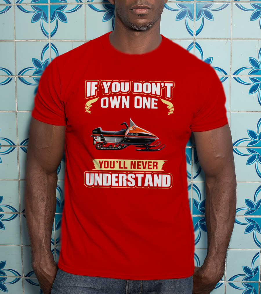 If You Don't Own One Motoski You'll Never Understand T-Shirt