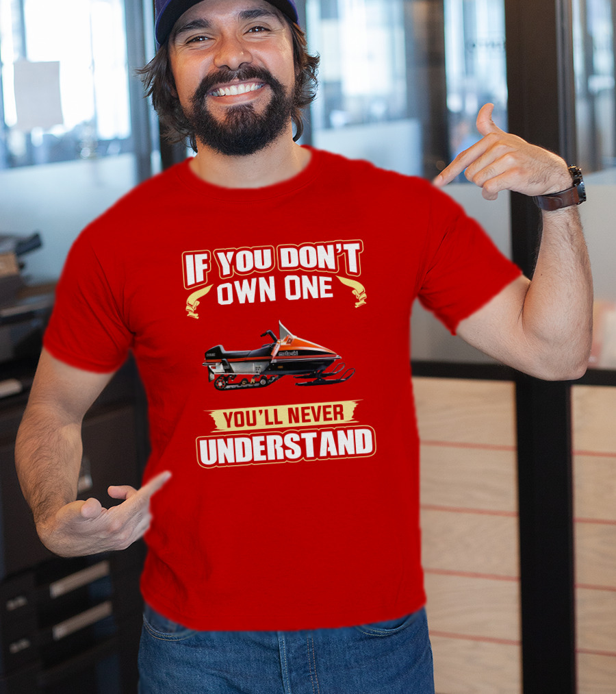 If You Don't Own One Motoski You'll Never Understand T-Shirt