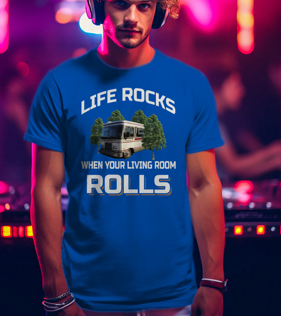 Life Rocks When Your Living Room Rolls Barth T-Shirt