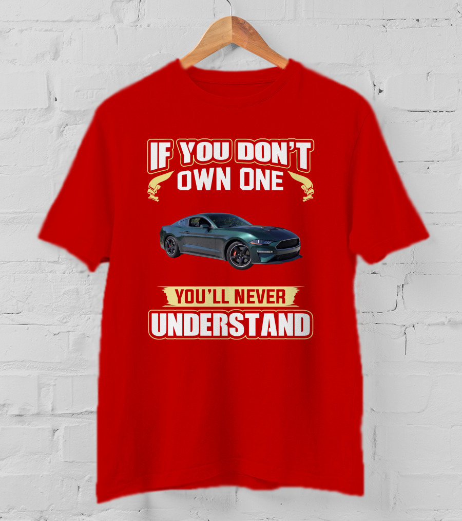If You Don't Own One Mustang Bullitt You'll Never Understand T-Shirt
