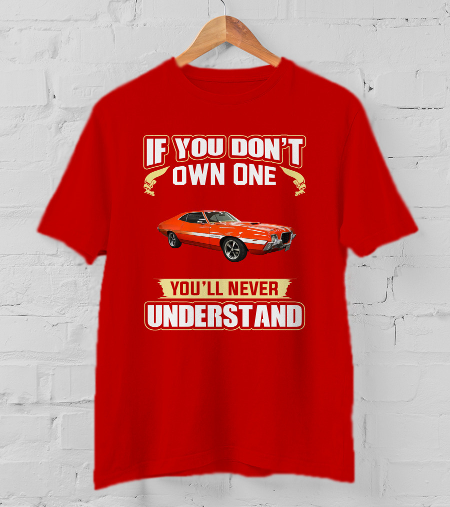 If You Don't Own One Ford Gran Torino 1972 You'll Never Understand T-Shirt