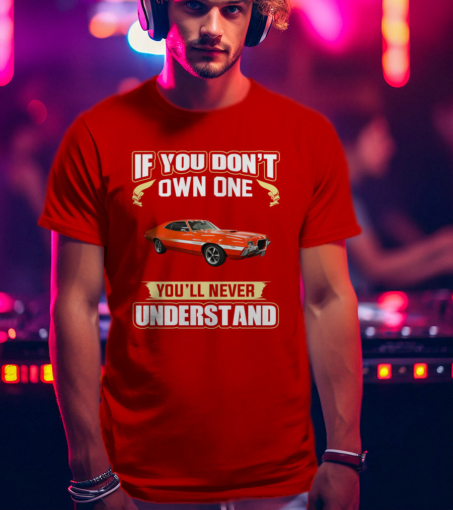 If You Don't Own One Ford Gran Torino 1972 You'll Never Understand T-Shirt
