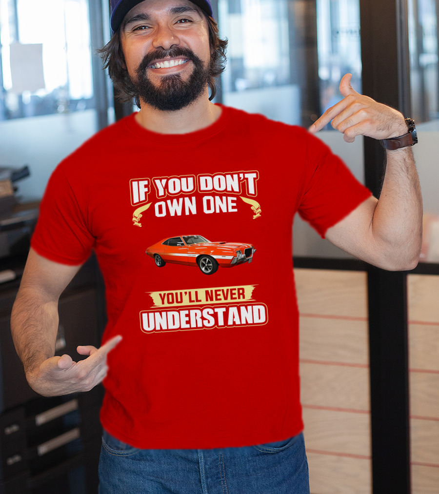 If You Don't Own One Ford Gran Torino 1972 You'll Never Understand T-Shirt