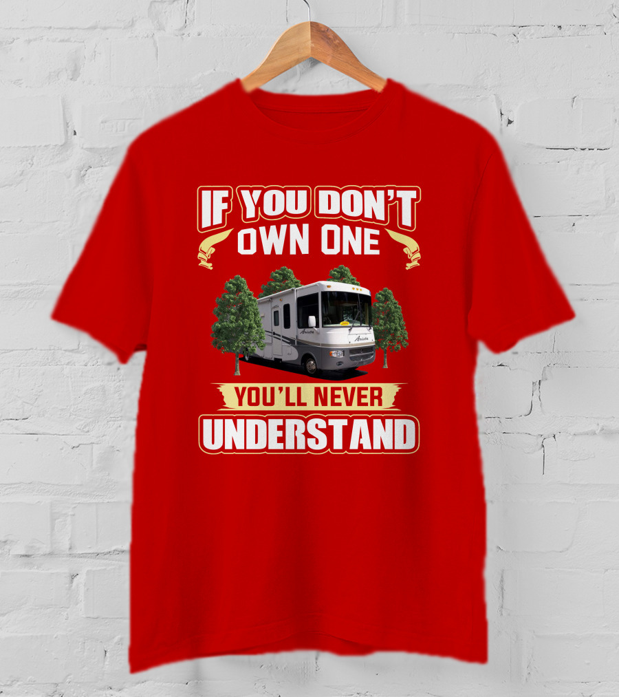 If You Don't Own One Holiday Rambler Arista RV You'll Never Understand T-Shirt