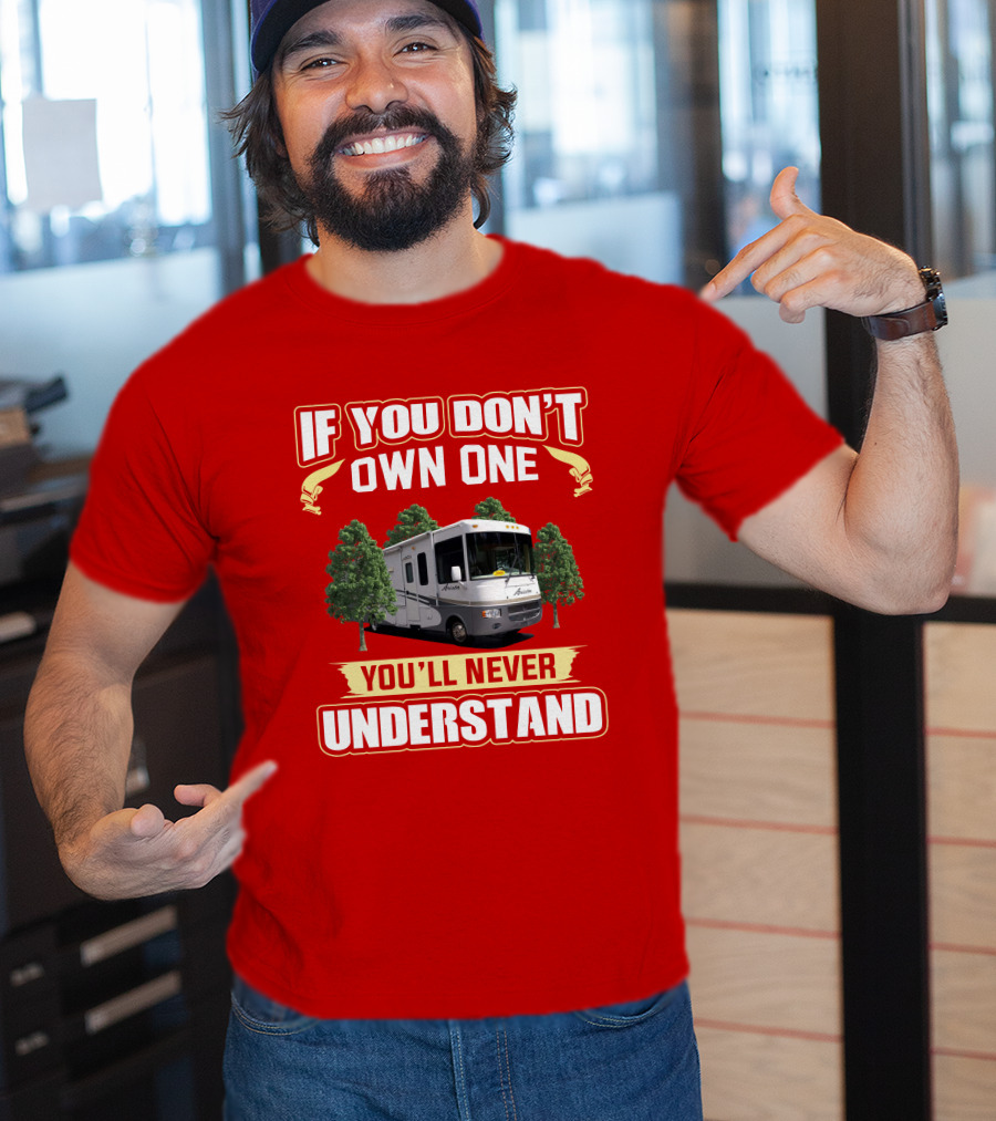 If You Don't Own One Holiday Rambler Arista RV You'll Never Understand T-Shirt